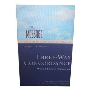 The Message Three-Way Concordance Word Phrase Synonym Eugene H. Peterson T6